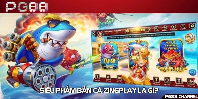 Hành trình bắn cá đổi thưởng Zingplay