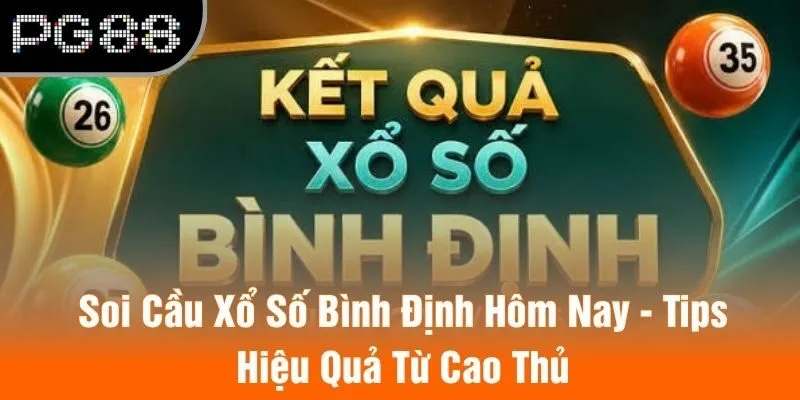 Soi Cầu Xổ Số Bình Định Hôm Nay - Tips Hiệu Quả Từ Cao Thủ