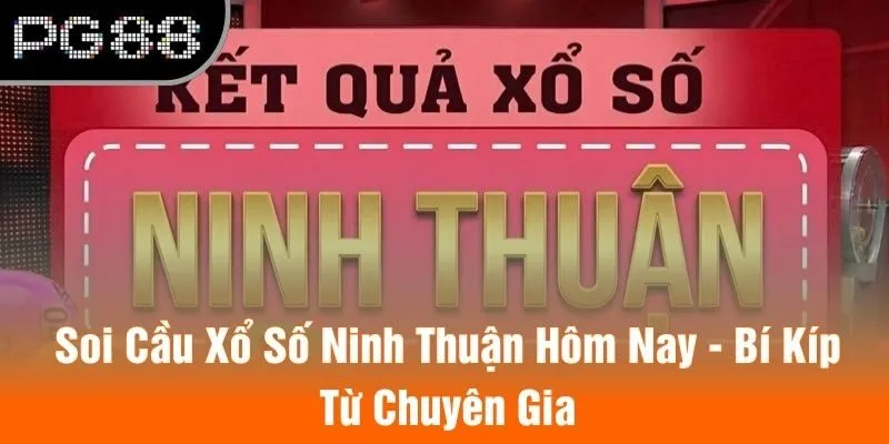 Soi Cầu Xổ Số Ninh Thuận Hôm Nay - Bí Kíp Từ Chuyên Gia